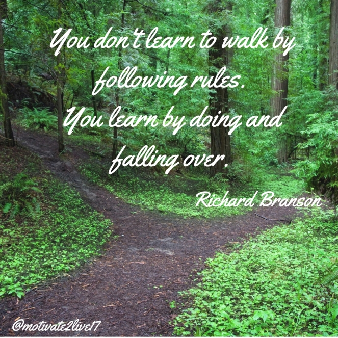 You don't learn to walk by following rules. You learn by doing and falling over..jpg